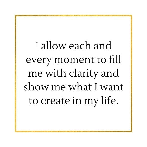 affirmation wallpaper I allow each and every moment to fill me with clarity and show me what I want to create in my life.